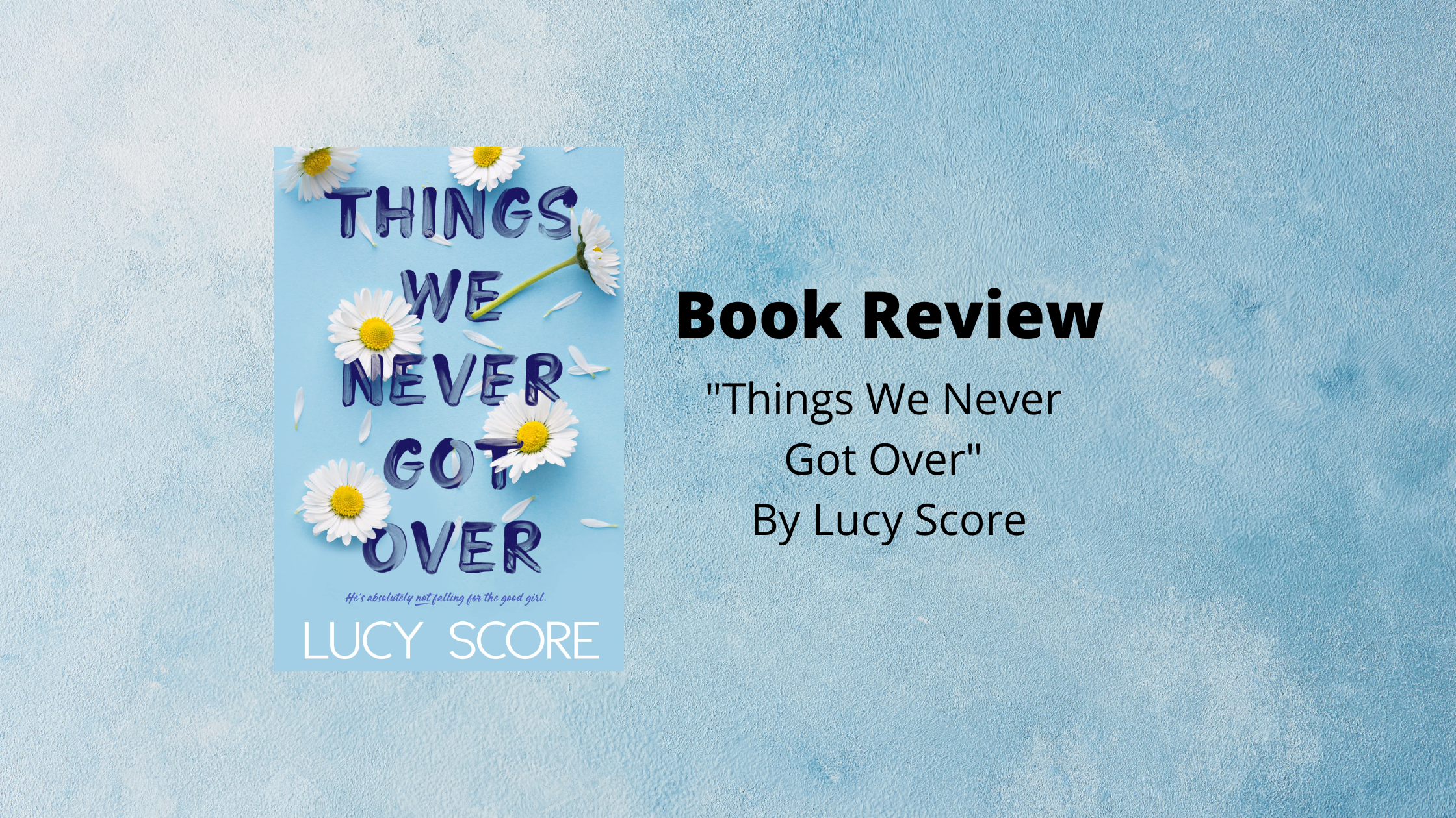 Book Review: “Things We Never Got Over” By Lucy Score – World of Bai