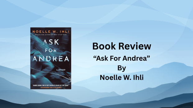 Book Review: “Ask For Andrea” By Noelle W.&nbsp;Ihli